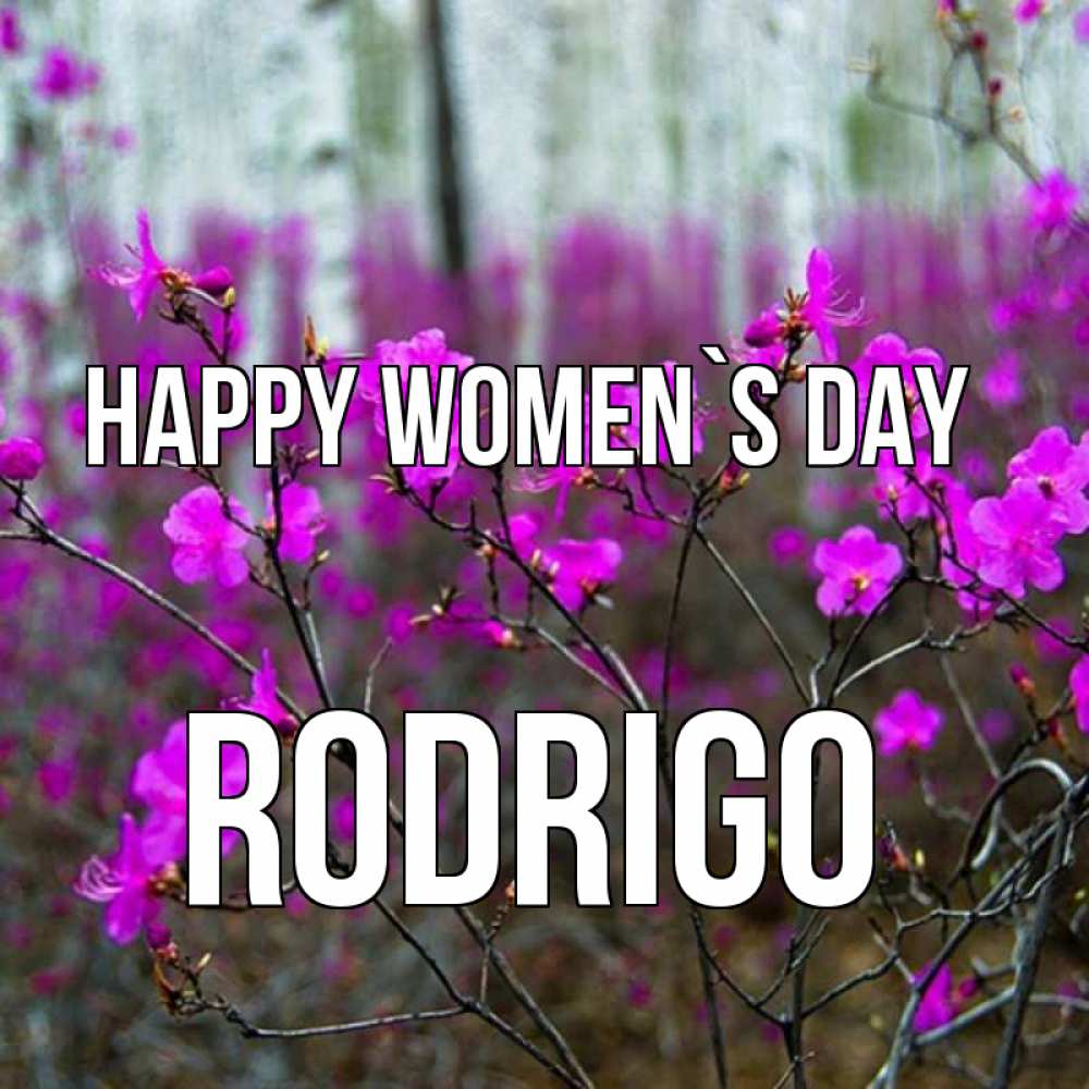 Greetings card с именем, Rodrigo happy women`s day дикие цветы Greetings with text for free download 